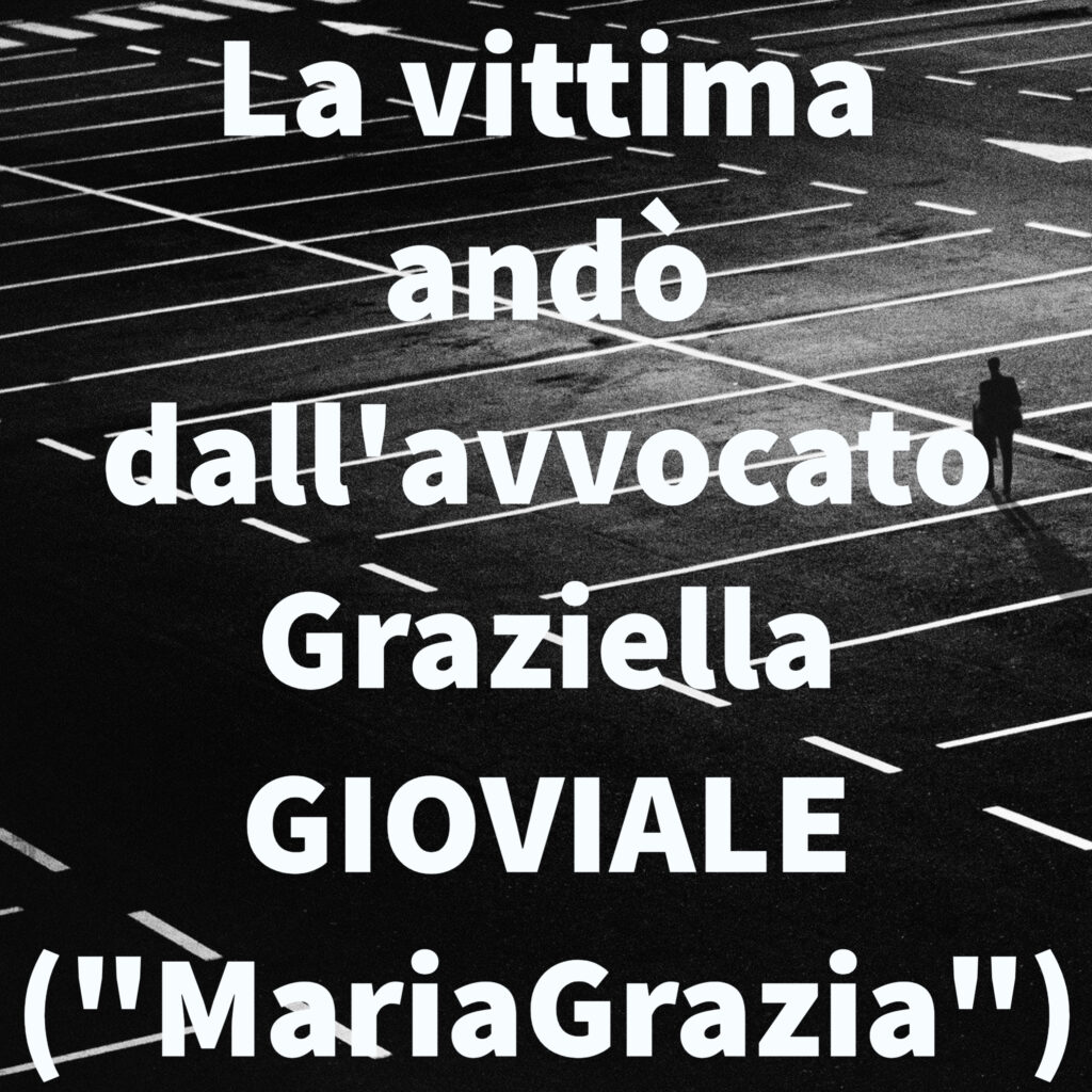 La vittima andò dall'avvocato Graziella GIOVIALE ("MariaGrazia")
