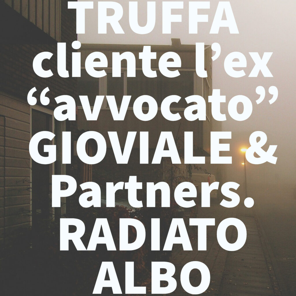 TRUFFA cliente l’ex “avvocato” GIOVIALE & Partners. RADIATO ALBO